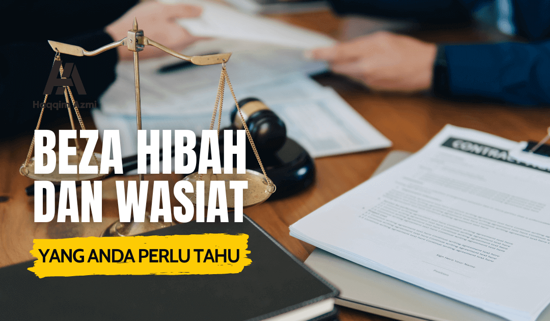 Beza Hibah dan Wasiat Anda Perlu Tahu