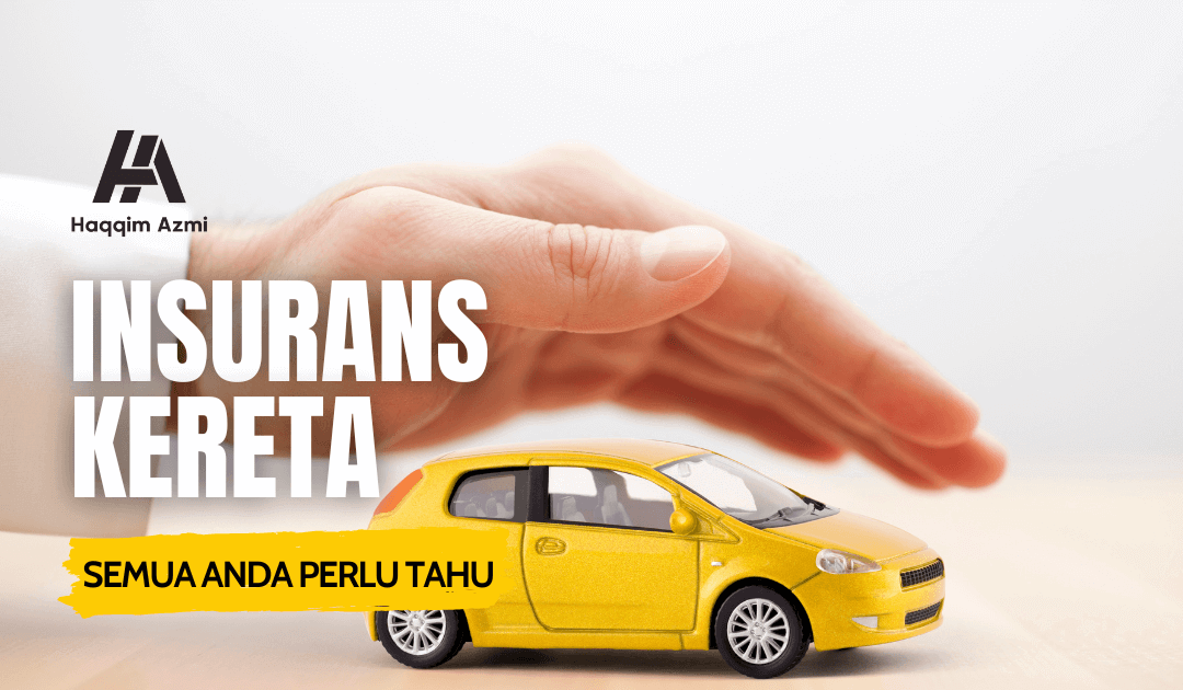 Insurans Kereta – Semua Anda Perlu Tahu
