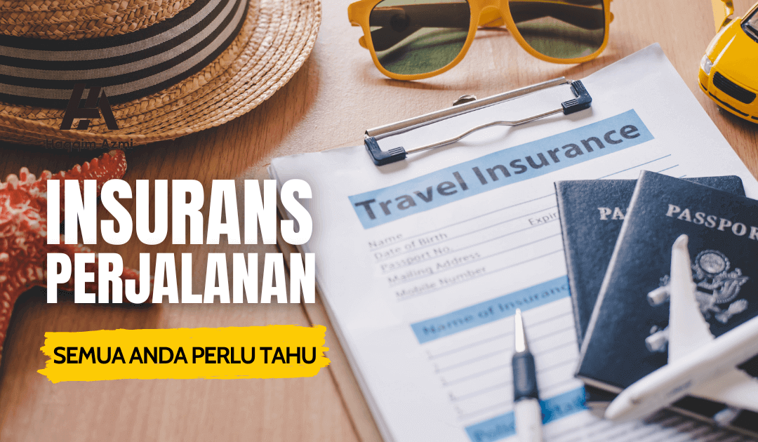 Insurans Perjalanan – Semua Anda Perlu Tahu