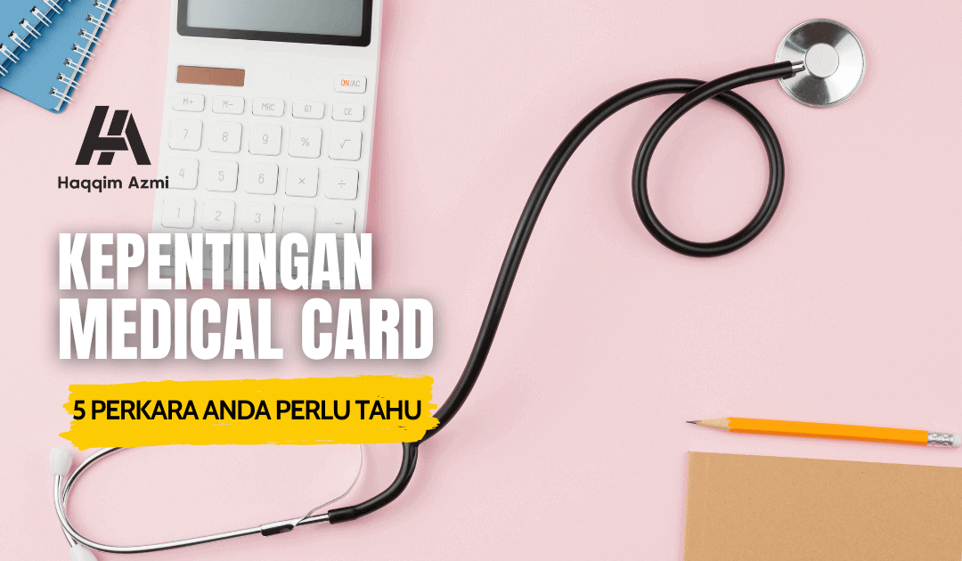 Kepentingan Medical Card – 5 Perkara Anda Perlu Tahu