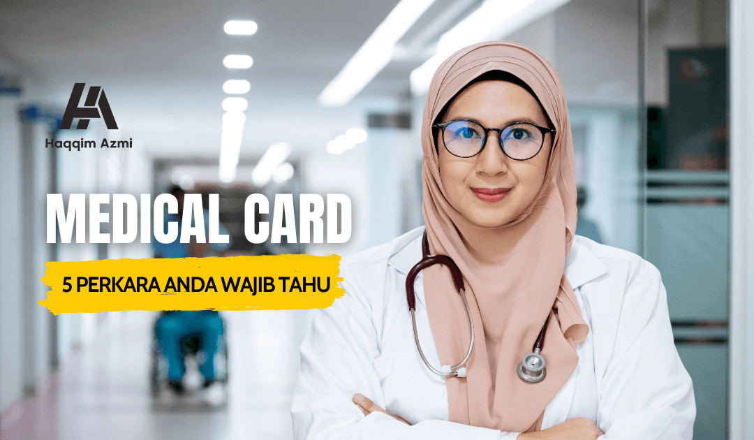 Medical Card – 5 Perkara Anda Wajib Tahu