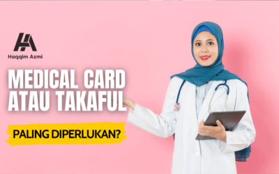 Medical Card atau Takaful Paling Diperlukan?