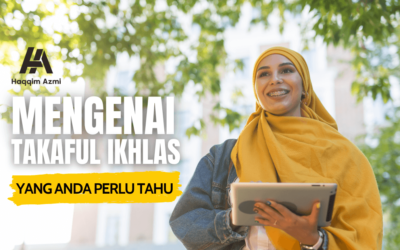Mengenai Takaful Ikhlas Anda Perlu Tahu